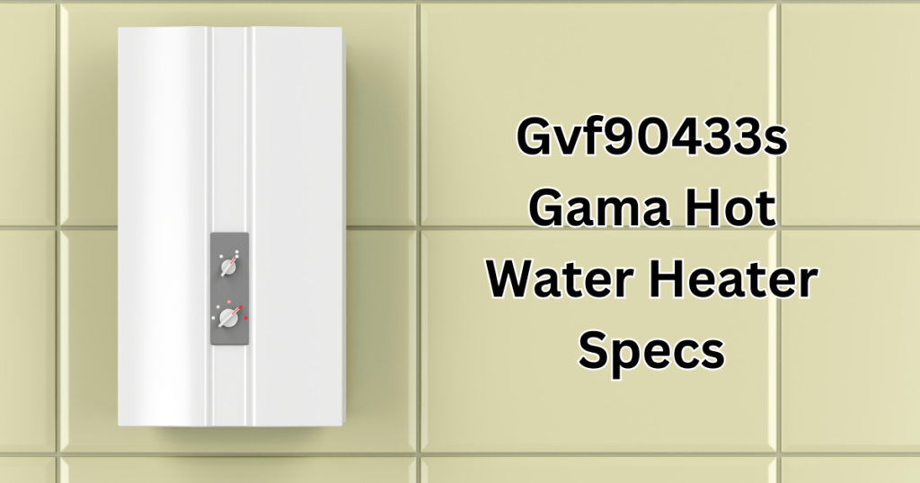 Gvf90433s Gama Hot Water Heater Specs